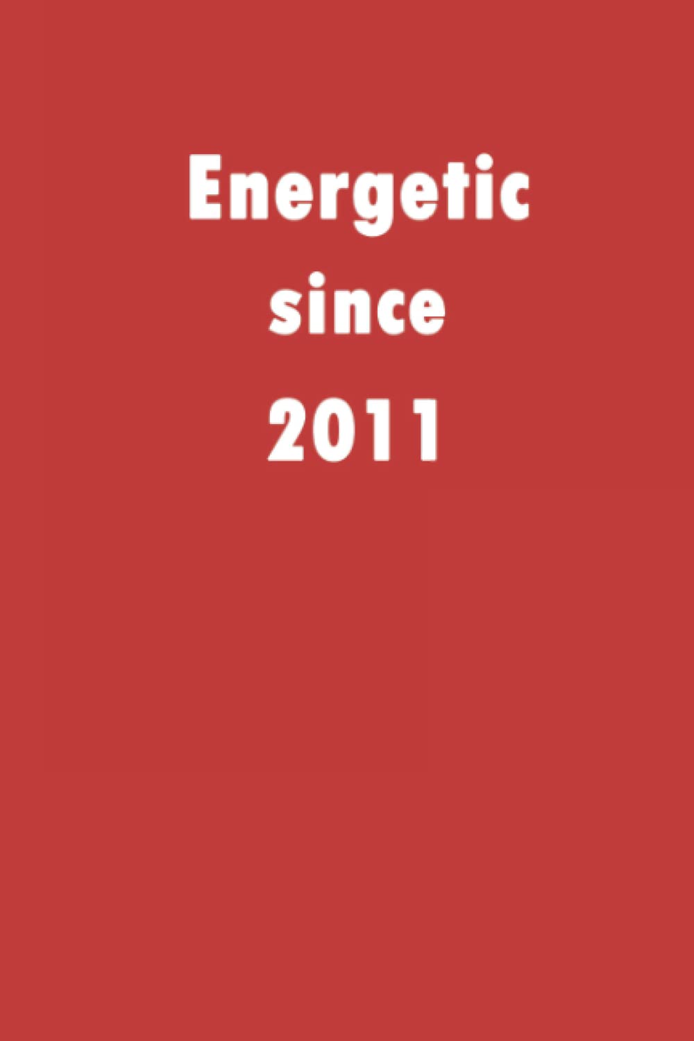 Energetic since 2011: A good notebook gift for who's born in 2011, blank lined notebook journal - 120 pages - 6 x 9 inches