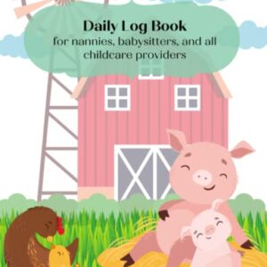 Daily Log Book: For Nannies, Babysitters, and All Childcare Providers