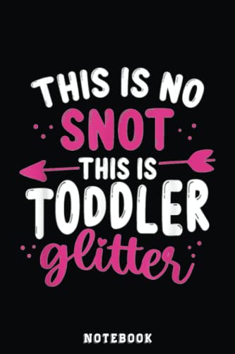 Childcare Teacher This is no Snot Toddler Daycare Provider Notebook: Inspirational Journal or Notebook for Teacher Gift: Great for Teacher ... End Gift /110 Page Portable 6x9"