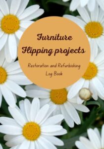 furniture flipping- restoration and refurbishing log book- makeover notebook/ do it yourself(diy) projects/antique refurbishing and selling/keep track of projects/costs/profit