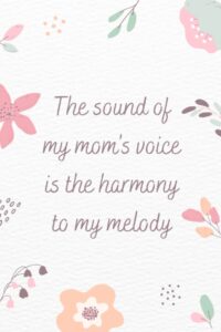 the sound of my mom's voice is the harmony to my melody: happy mother day, mother's day notebook gifts, mother's day journal, mothers day notebook, ... day gifts, mothers day journal, mother day