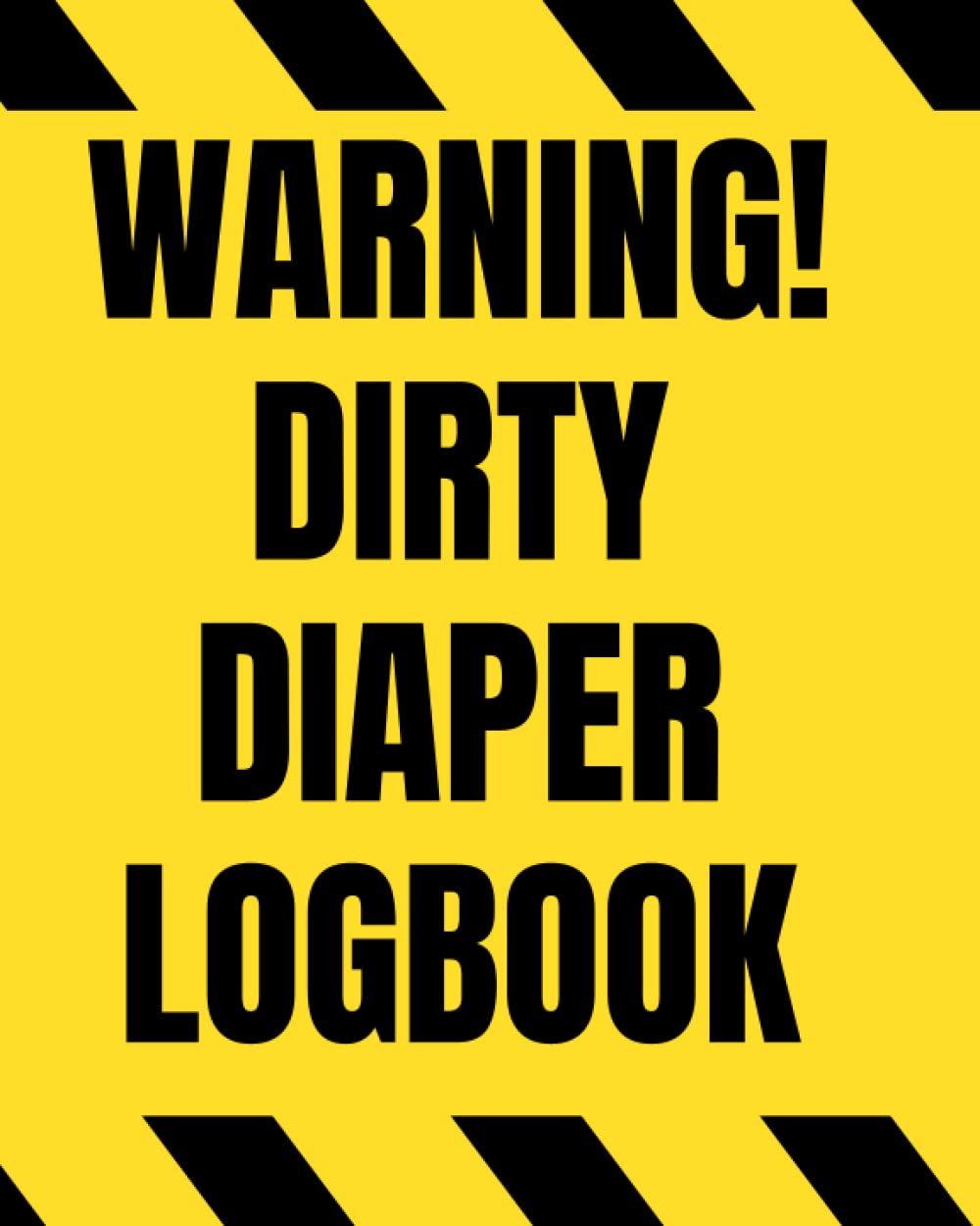 Warning! Dirty Diaper Logbook: Baby's Daily Logbook Perfect for Parents, Babysitters and Childcare.