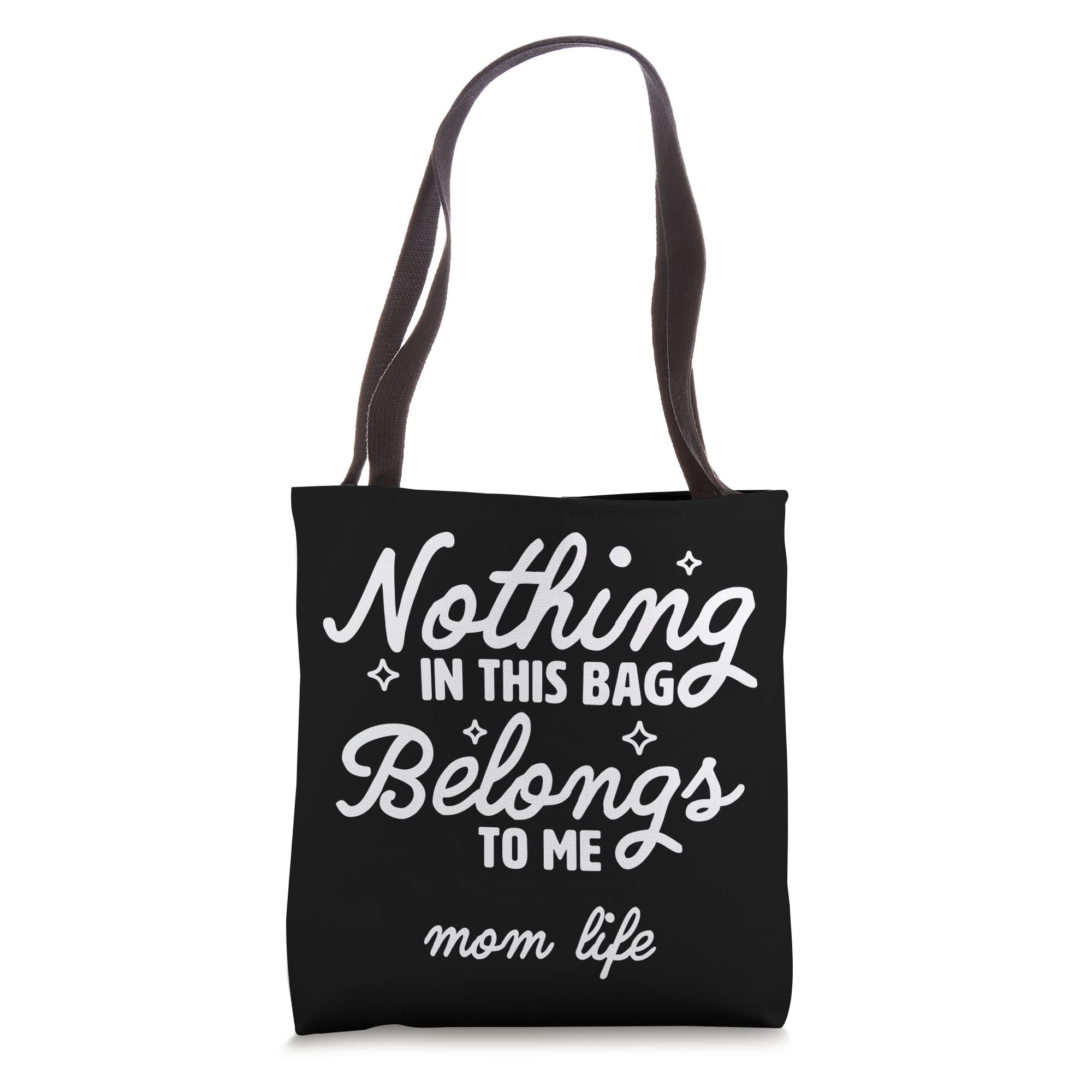 Nothing In This Bag Belongs To Me - Mom Life Funny Tote Bag