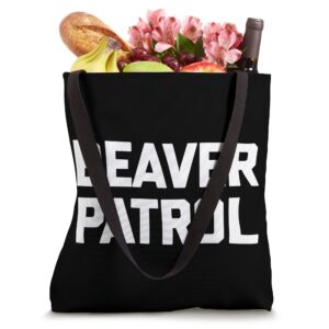 Beaver Patrol T-Shirt funny saying sarcastic novelty sex Tote Bag