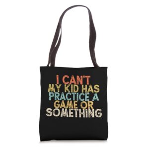 vintage i can't my kid has practice a game or something tote bag