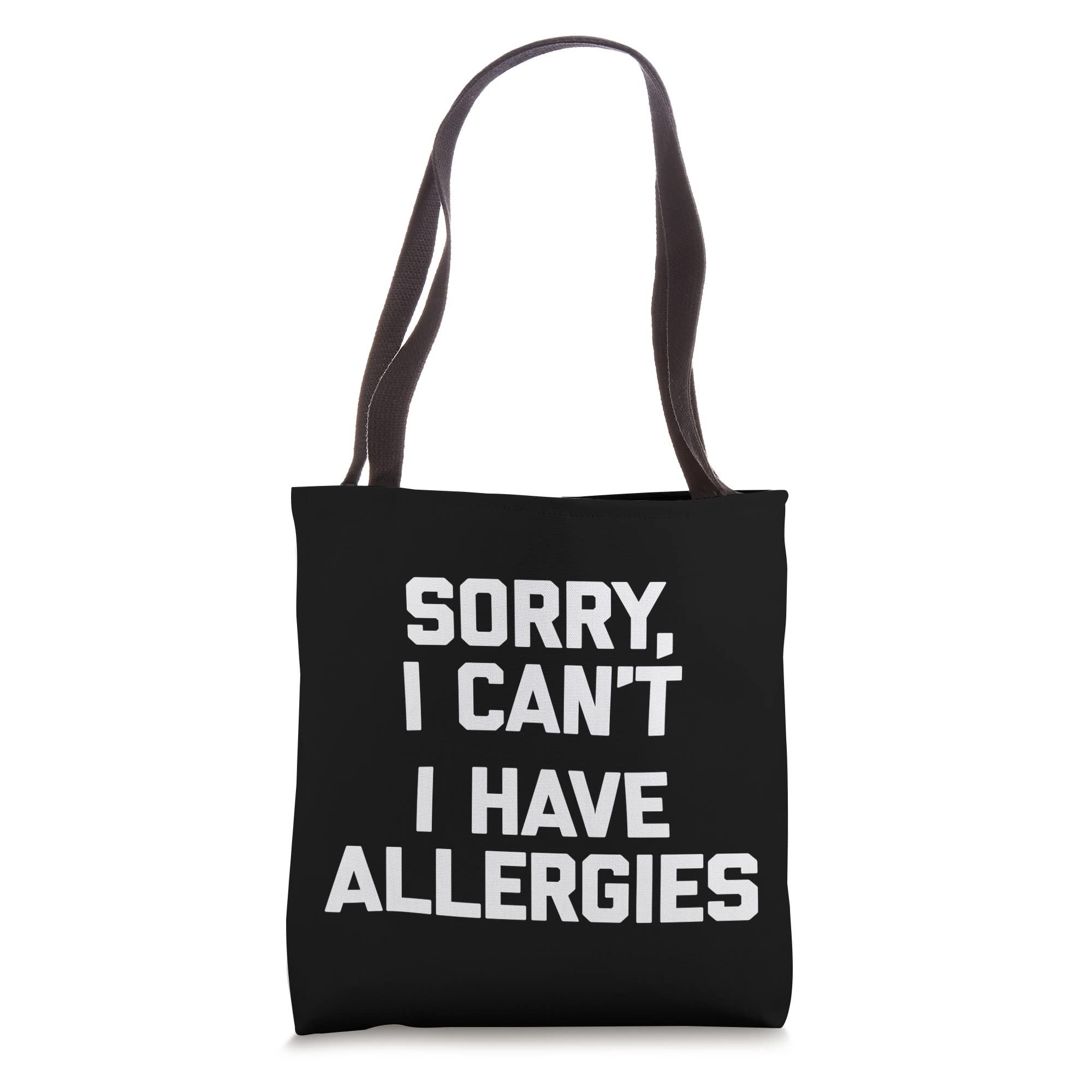 Sorry I Can't, I Have Allergies T-Shirt funny saying novelty Tote Bag