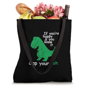 If You're Happy and You Know It Clap Your Oh T-Rex Dino Tote Bag