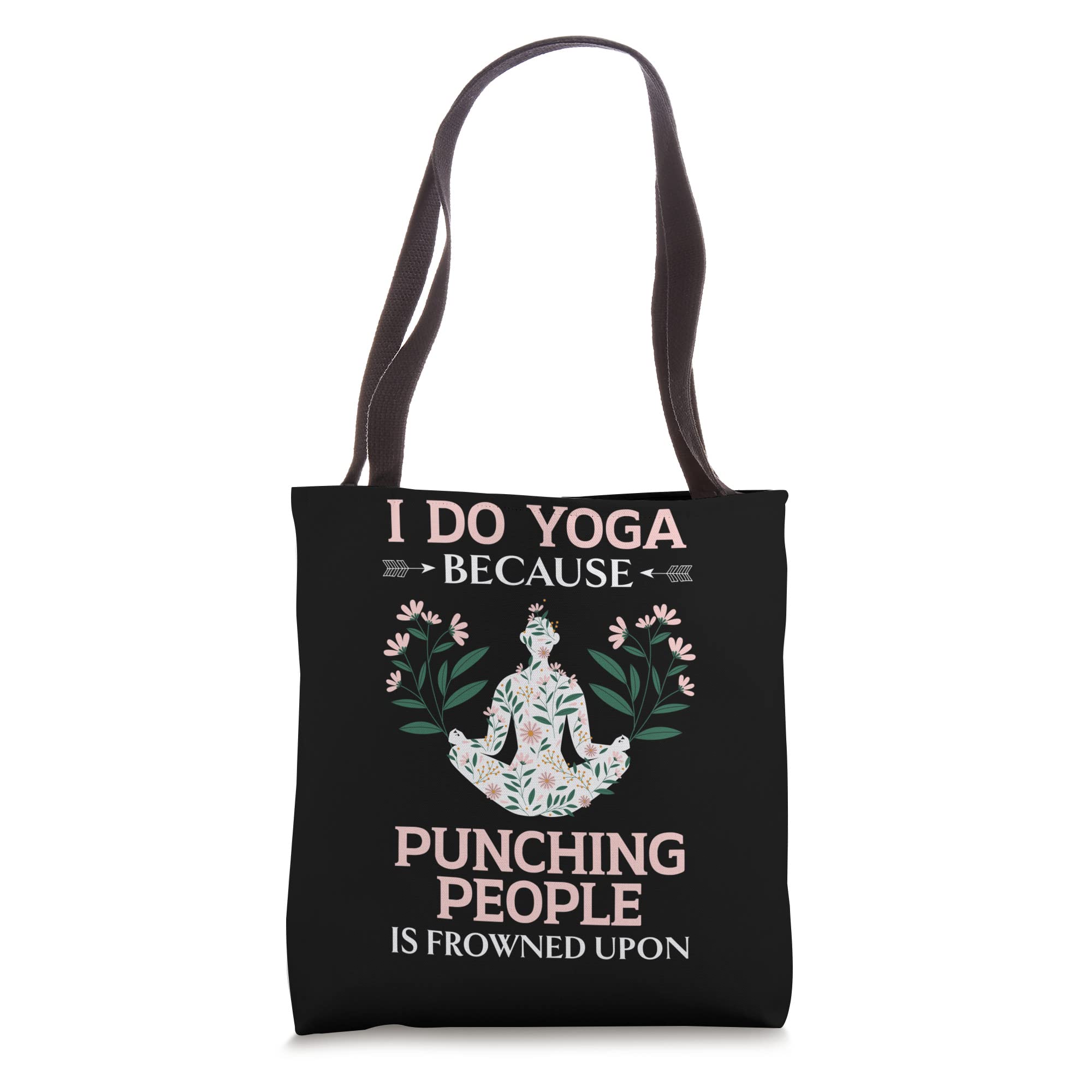 I Do Yoga Because Punching People Is Frowned Upon Meditate Tote Bag