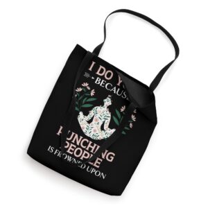 I Do Yoga Because Punching People Is Frowned Upon Meditate Tote Bag