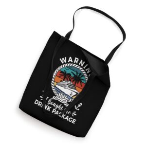 Funny Cruise Drinking Warning I Bought The Drink Package Tote Bag