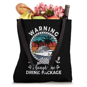 Funny Cruise Drinking Warning I Bought The Drink Package Tote Bag