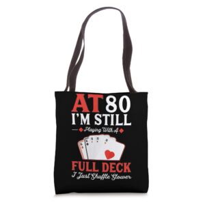 I'm Still Playing A Full Deck Cards - 80th Birthday Tote Bag