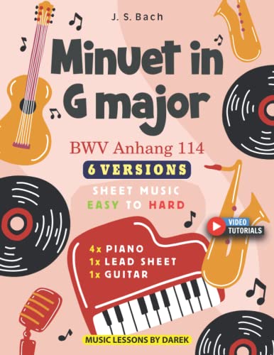 Minuet in G major I J. S. Bach I 6 Versions - Sheet Music EASY to HARD: How to play Minuet BWV Anhang 114 on Piano, Guitar and other instruments I Video Tutorials I Perfect for Kids and Adults