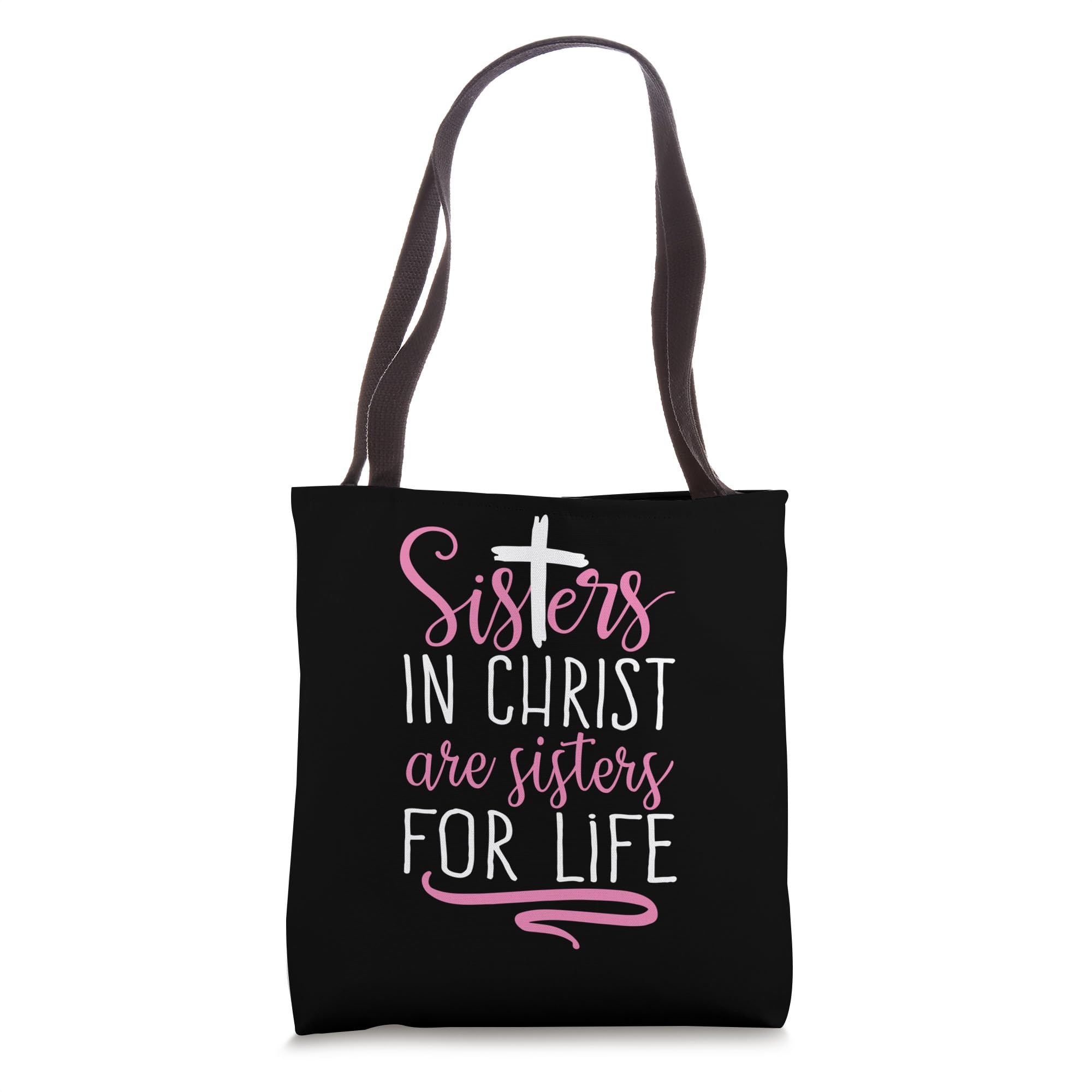 Sisters in Christ are Sisters for Life Holy Christian Faith Tote Bag