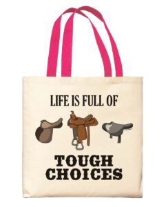 horse gifts for women life is full of tough choices horse saddles pink handle small canvas tote bag