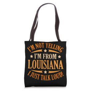 i'm not yelling i'm from louisiana i just talk loud tote bag