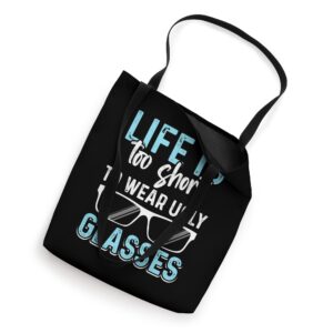 Life Is Too Short To Wear Ugly Glasses Optometrist Optometry Tote Bag