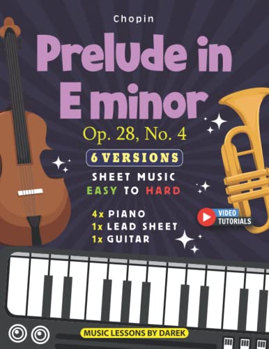 Prelude in E minor I Op. 28, No. 4 I Chopin I 6 Versions - Sheet Music EASY to HARD: How to play piece by Frederic Chopin on Piano, Guitar and other ... Video Tutorials I Level: Beginner to Advanced