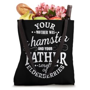 Your mother was a hamster and your father smelt of Tote Bag