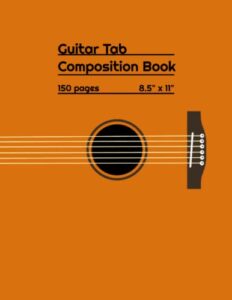 guitar tab composition book | 8.5" x 11" blank guitar tablature notebook: blank guitar tab notebook