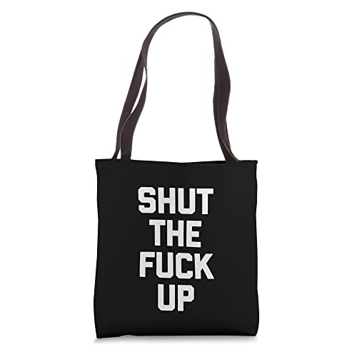 Shut The Fuck Up T-Shirt funny saying sarcastic novelty cool Tote Bag