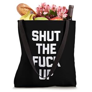 Shut The Fuck Up T-Shirt funny saying sarcastic novelty cool Tote Bag