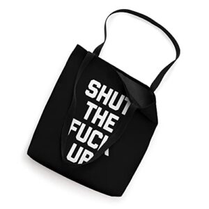 Shut The Fuck Up T-Shirt funny saying sarcastic novelty cool Tote Bag