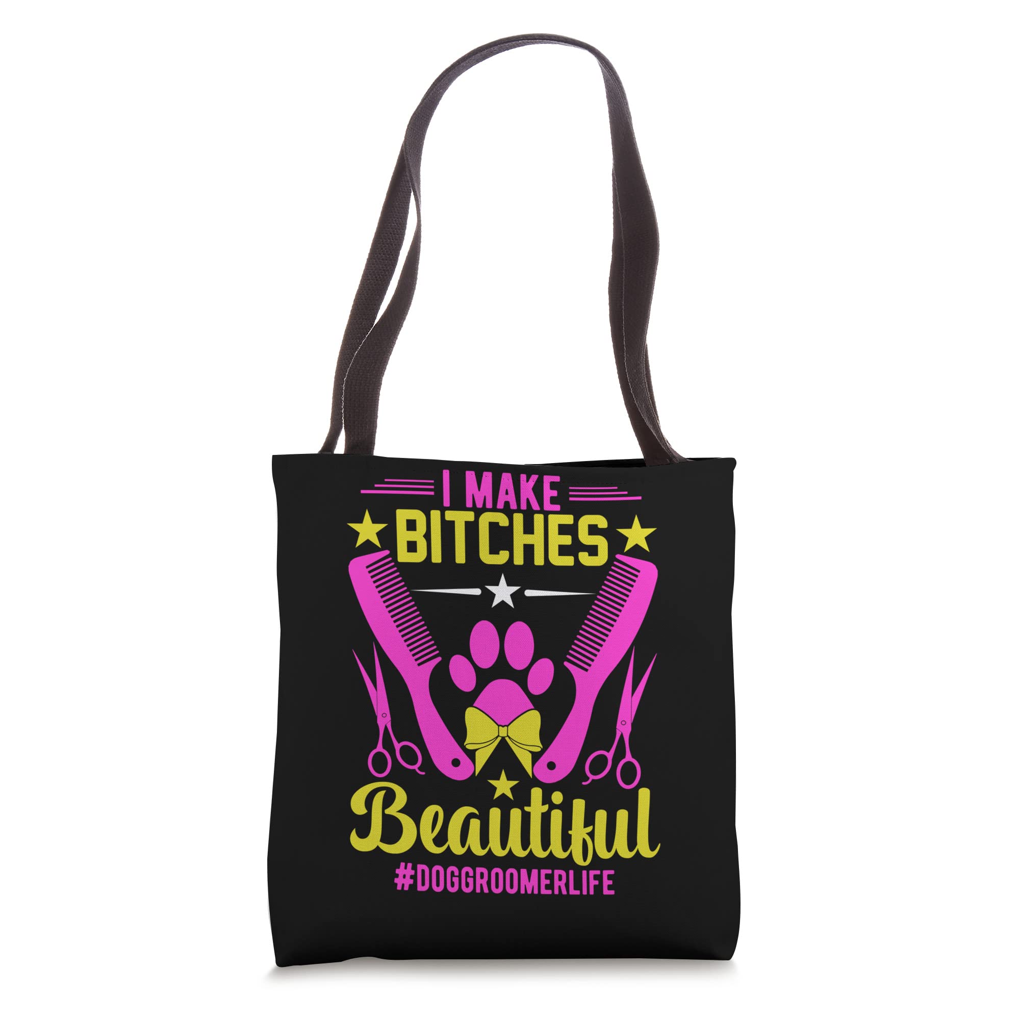 I Make Bitches Beautiful Funny Dog Grooming Dog Groomer Tote Bag