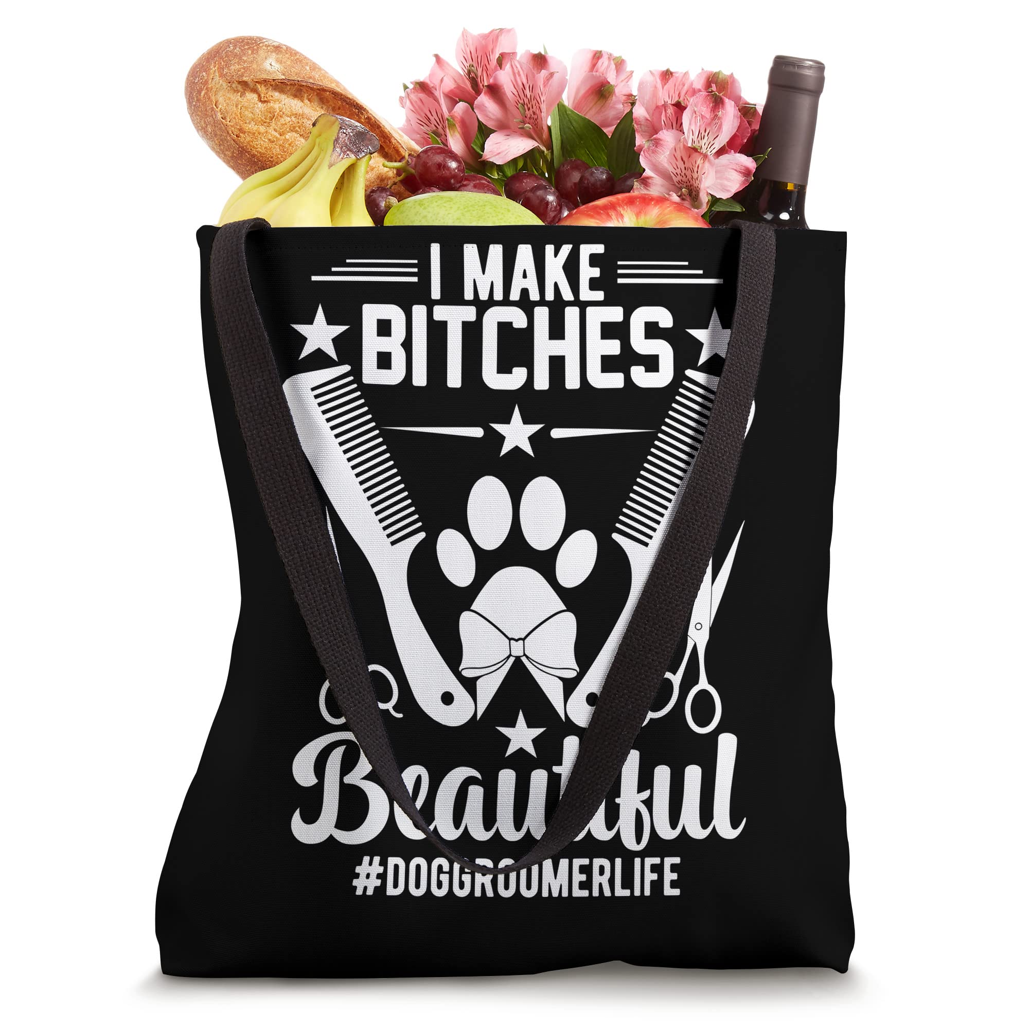 I Make Bitches Beautiful Funny Dog Grooming Dog Groomer Tote Bag