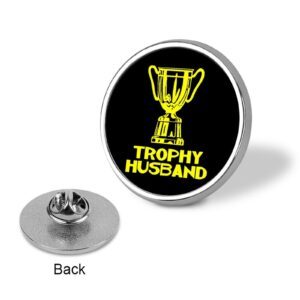 Trophy Husband Round Lapel Tie Pin Cute Brooch Pin Badge for Gift Clothing Bags Decoration Funny