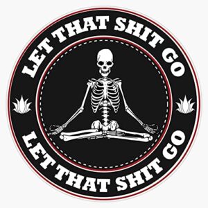 Let that shit go - yoga skeleton Sticker Bumper Sticker Vinyl Decal 5"