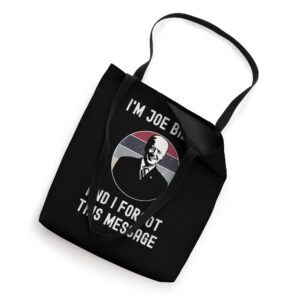 I'm Joe Biden And I Forgot This Message - Funny Political Tote Bag