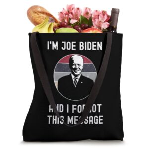 I'm Joe Biden And I Forgot This Message - Funny Political Tote Bag