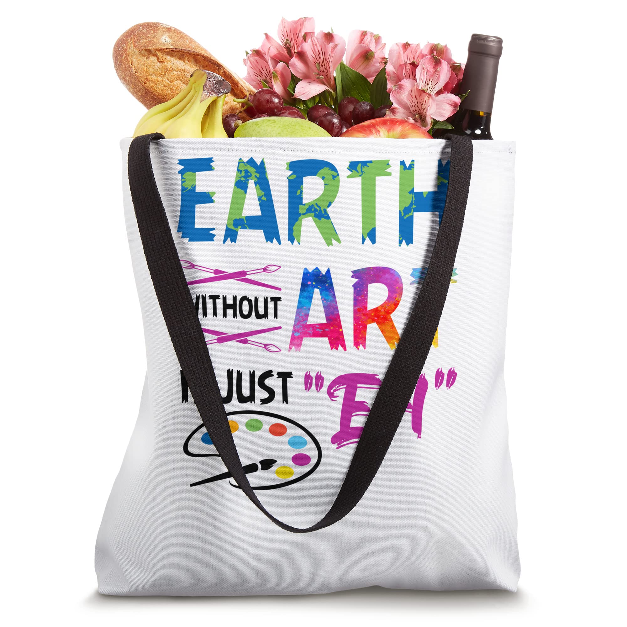 Earth Without Art Is Just Eh Colorful Painter Artist Teacher Tote Bag