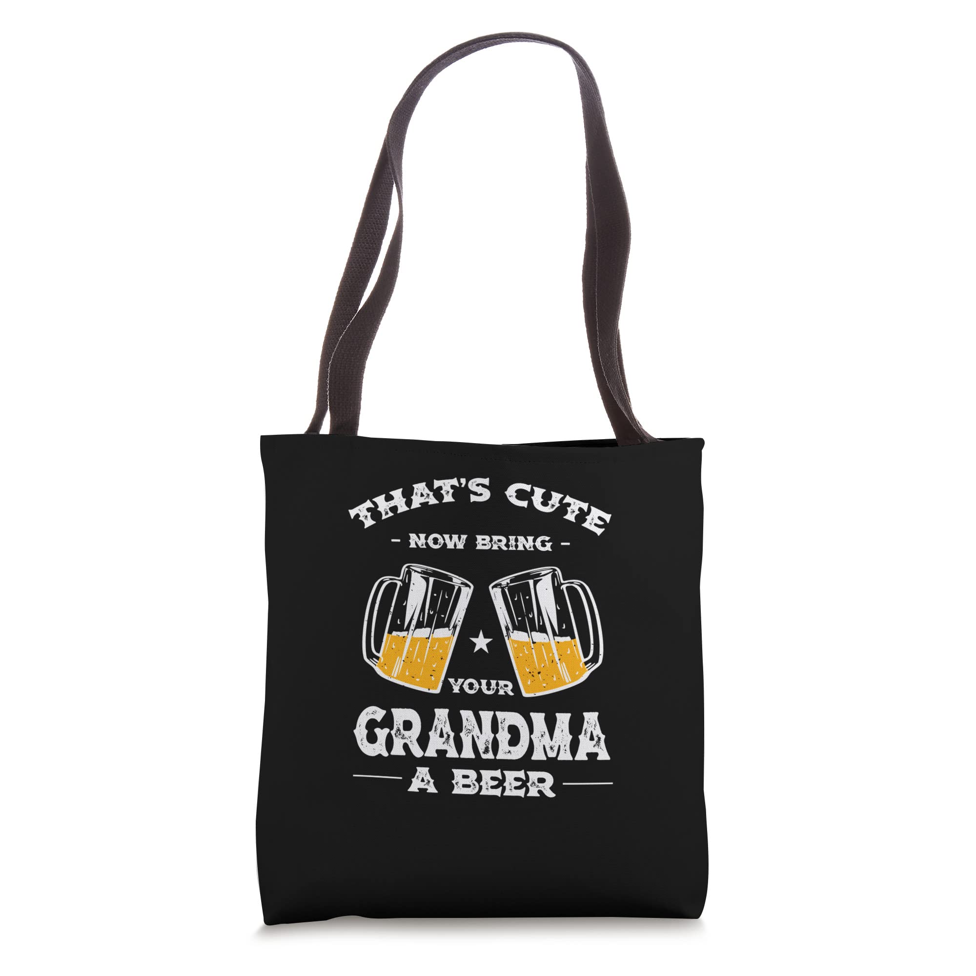 Thats Cute Bring Your Grandma a Beer Funny Nana Humor Tote Bag