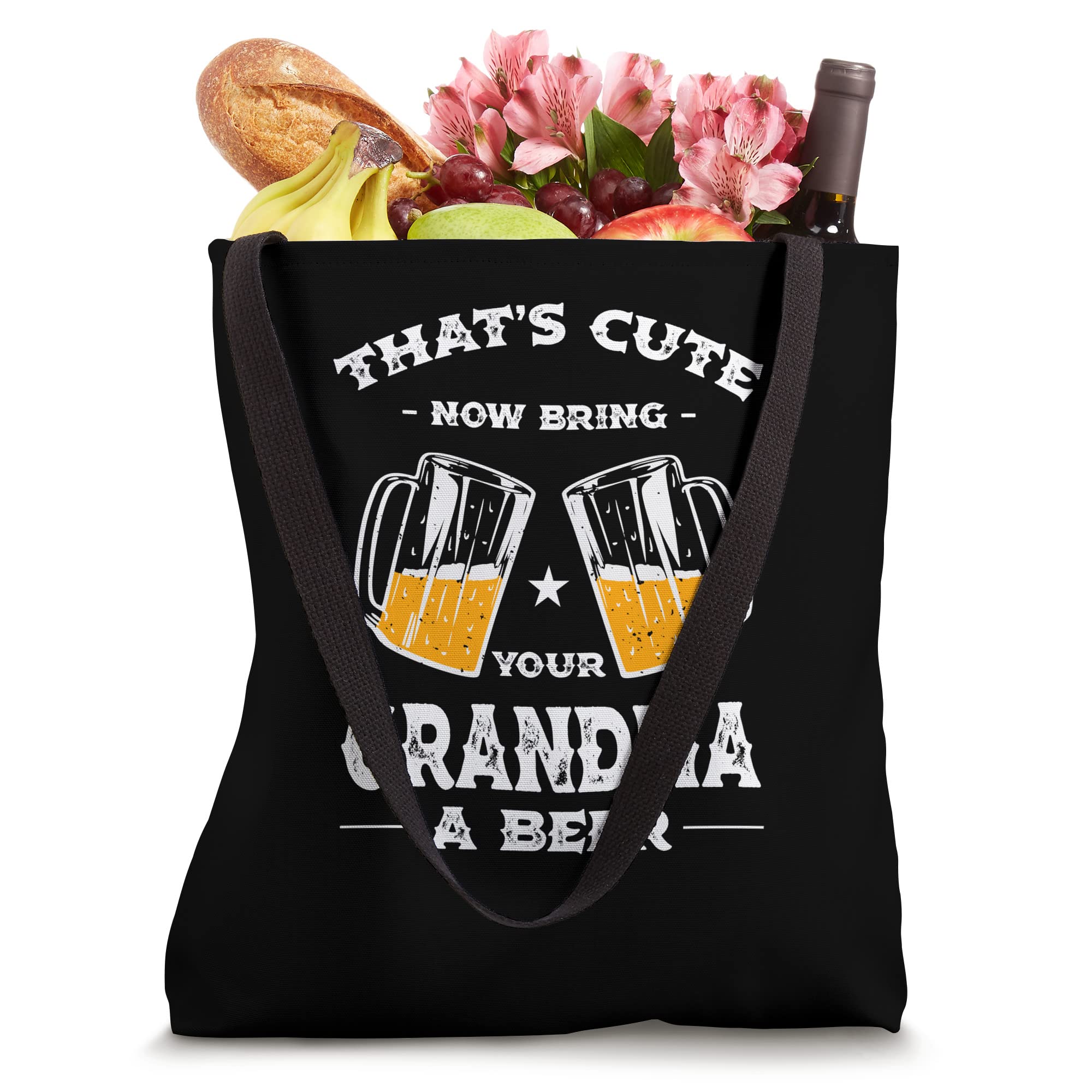 Thats Cute Bring Your Grandma a Beer Funny Nana Humor Tote Bag