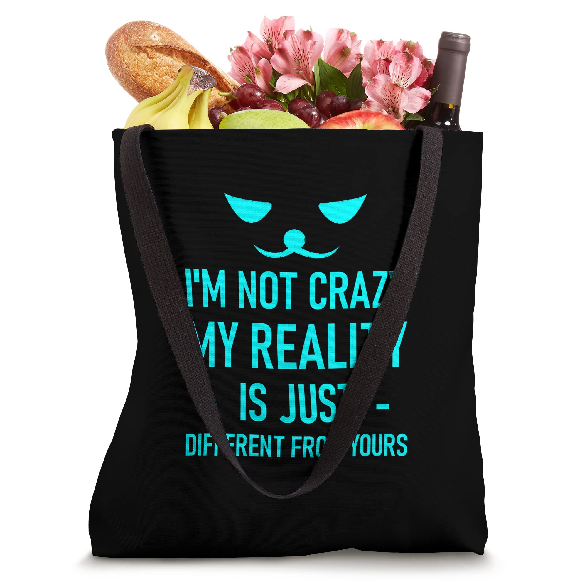 I'm Not Crazy, My Reality Is Just Different From Yours -- Tote Bag