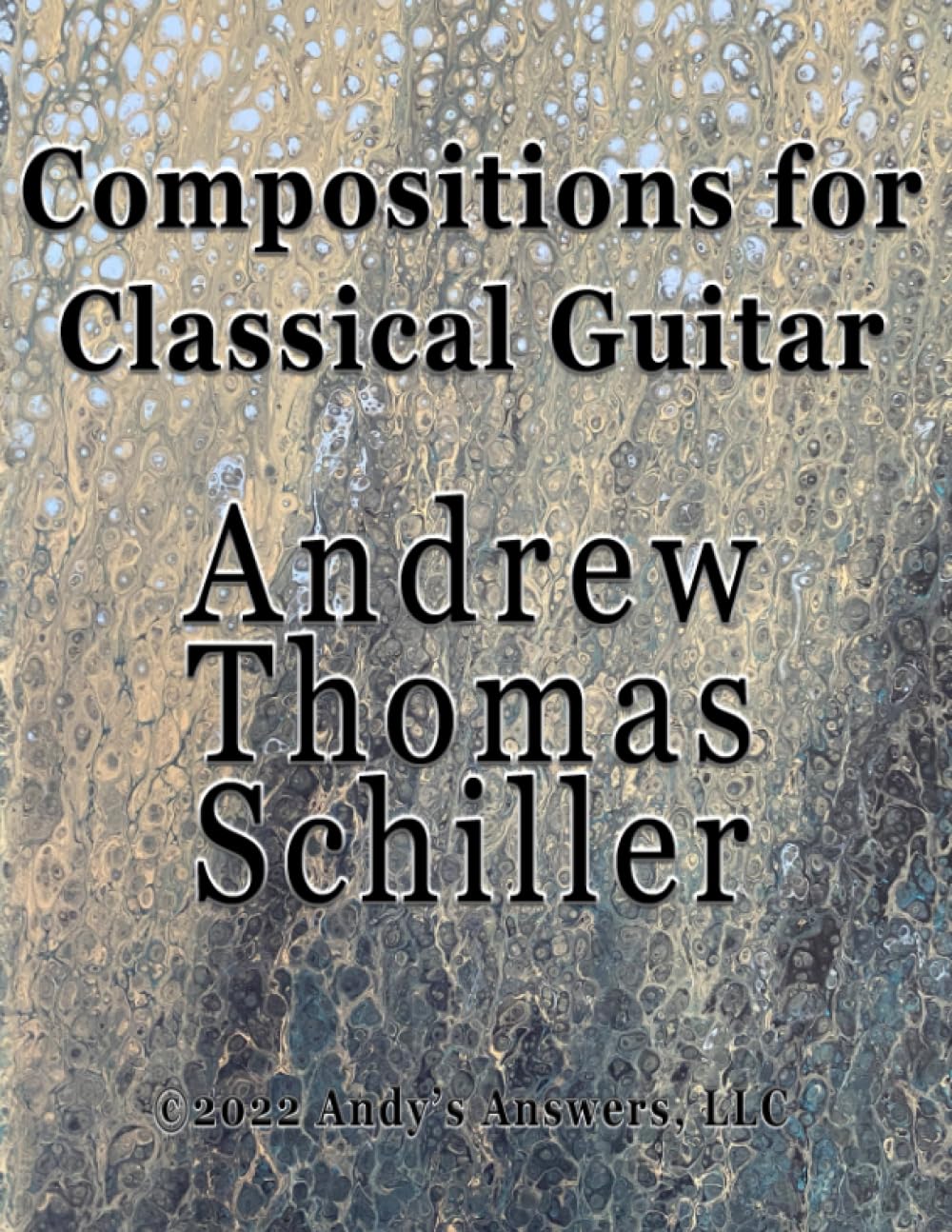 Compositions for Classical Guitar: by Andrew Thomas Schiller