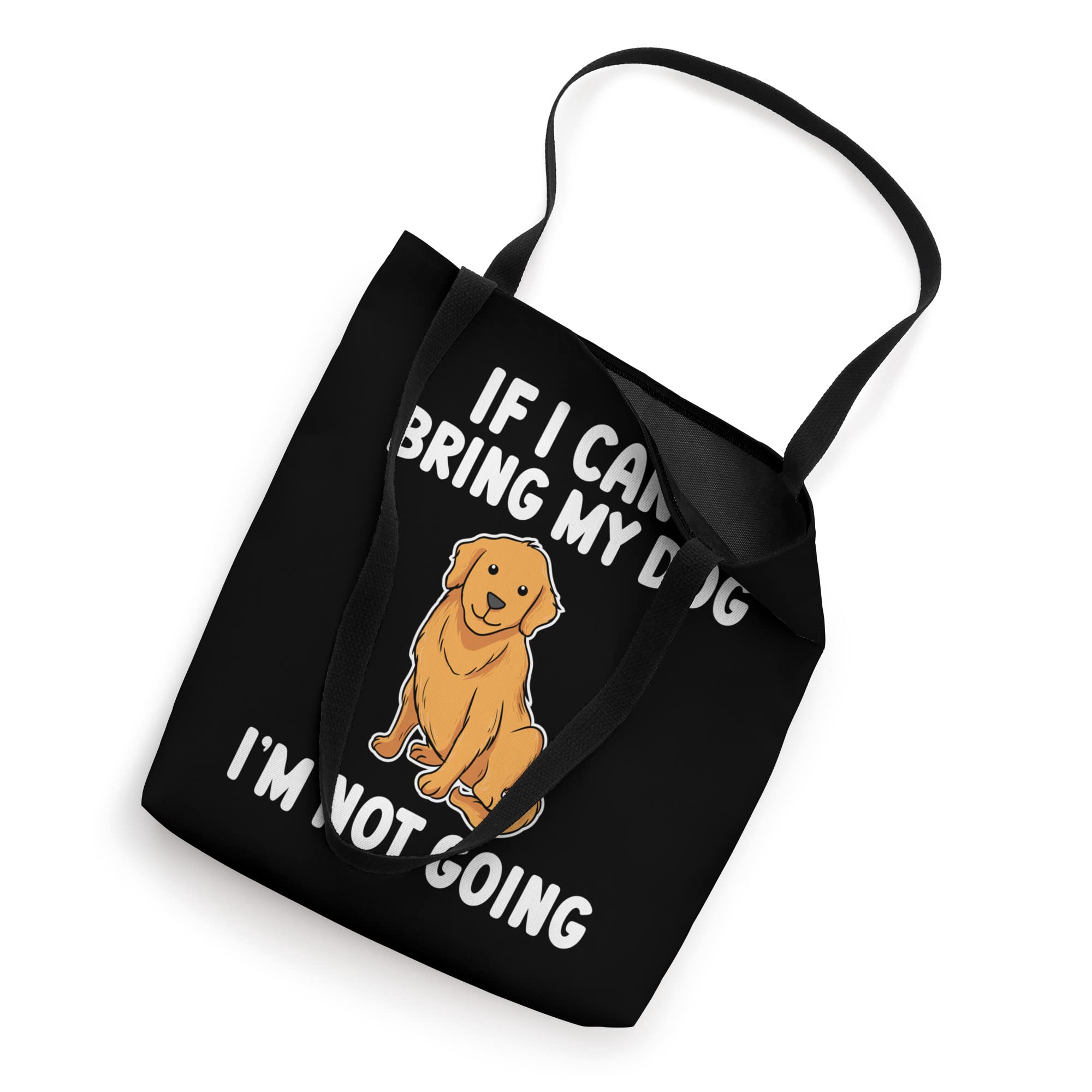 Golden Retriever If I Can't Bring My Dog I'm Not Going Funny Tote Bag