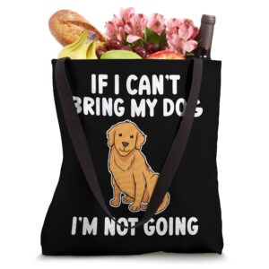 Golden Retriever If I Can't Bring My Dog I'm Not Going Funny Tote Bag