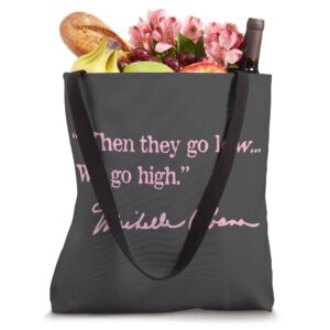 when they go low we go high - Michelle Obama (pink) Tote Bag