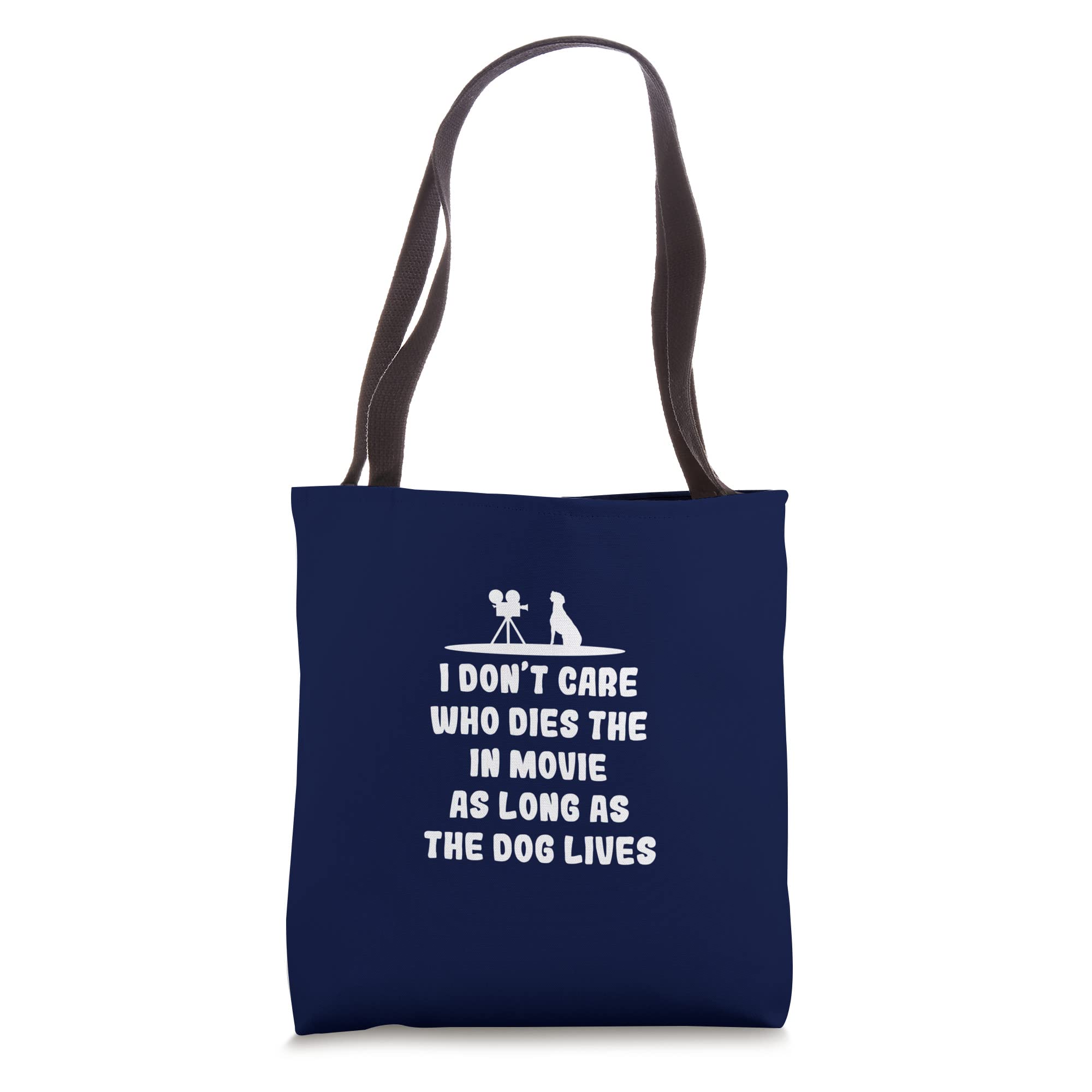 I Don't Care Who Dies In The Movie As Long As The Dog Lives Tote Bag