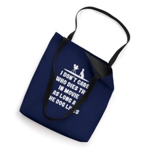 I Don't Care Who Dies In The Movie As Long As The Dog Lives Tote Bag