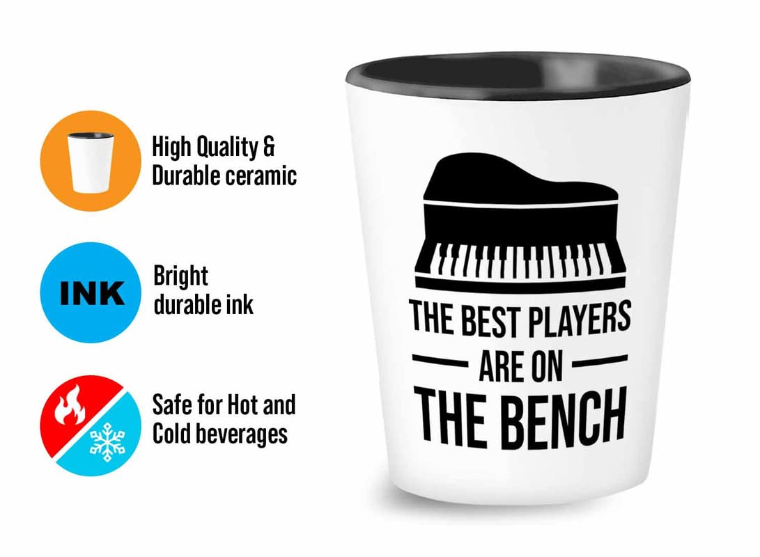 Piano lover Gift Shot Glass 1.5oz - The best players are on the bench - Pianist Keyboard Instrument Piano Lover Musician Music Lover Grand Piano Upright Piano