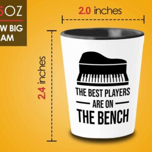 Piano lover Gift Shot Glass 1.5oz - The best players are on the bench - Pianist Keyboard Instrument Piano Lover Musician Music Lover Grand Piano Upright Piano