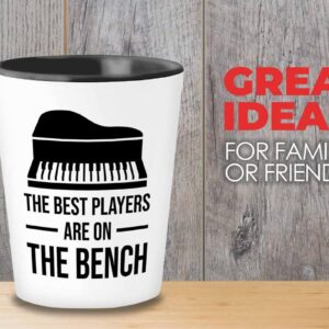 Piano lover Gift Shot Glass 1.5oz - The best players are on the bench - Pianist Keyboard Instrument Piano Lover Musician Music Lover Grand Piano Upright Piano