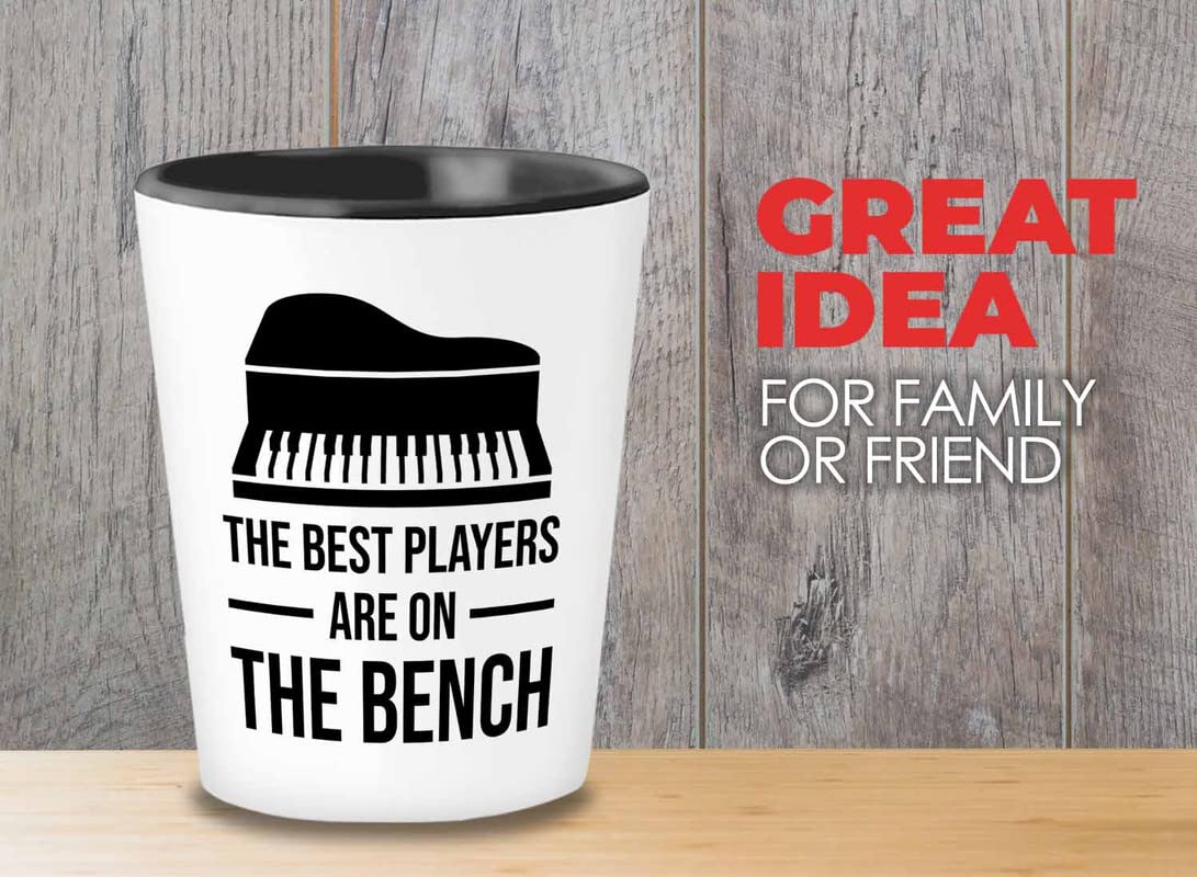 Piano lover Gift Shot Glass 1.5oz - The best players are on the bench - Pianist Keyboard Instrument Piano Lover Musician Music Lover Grand Piano Upright Piano