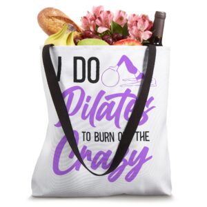 Pilates Instructor Teacher I Do Pilates To Burn Off The Tote Bag