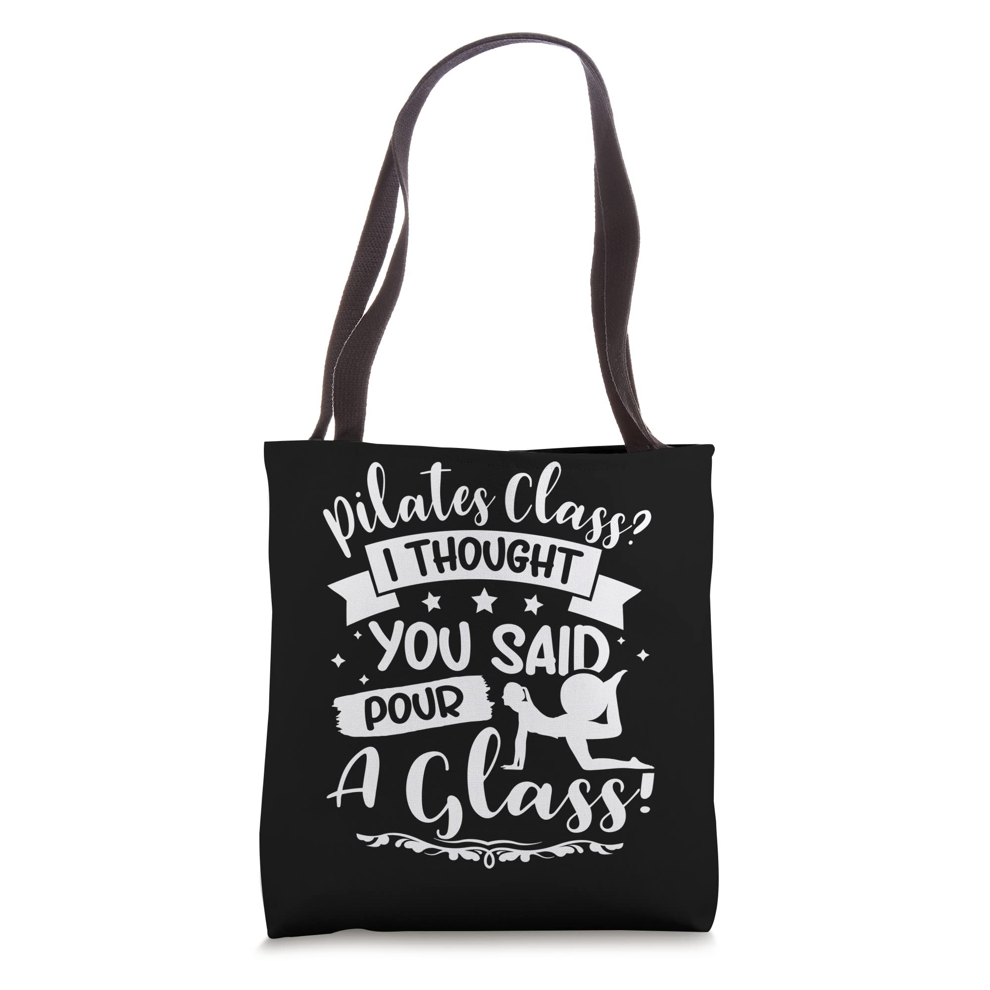 Pilates Class? I Thought You Said Pour A Glass! Tote Bag