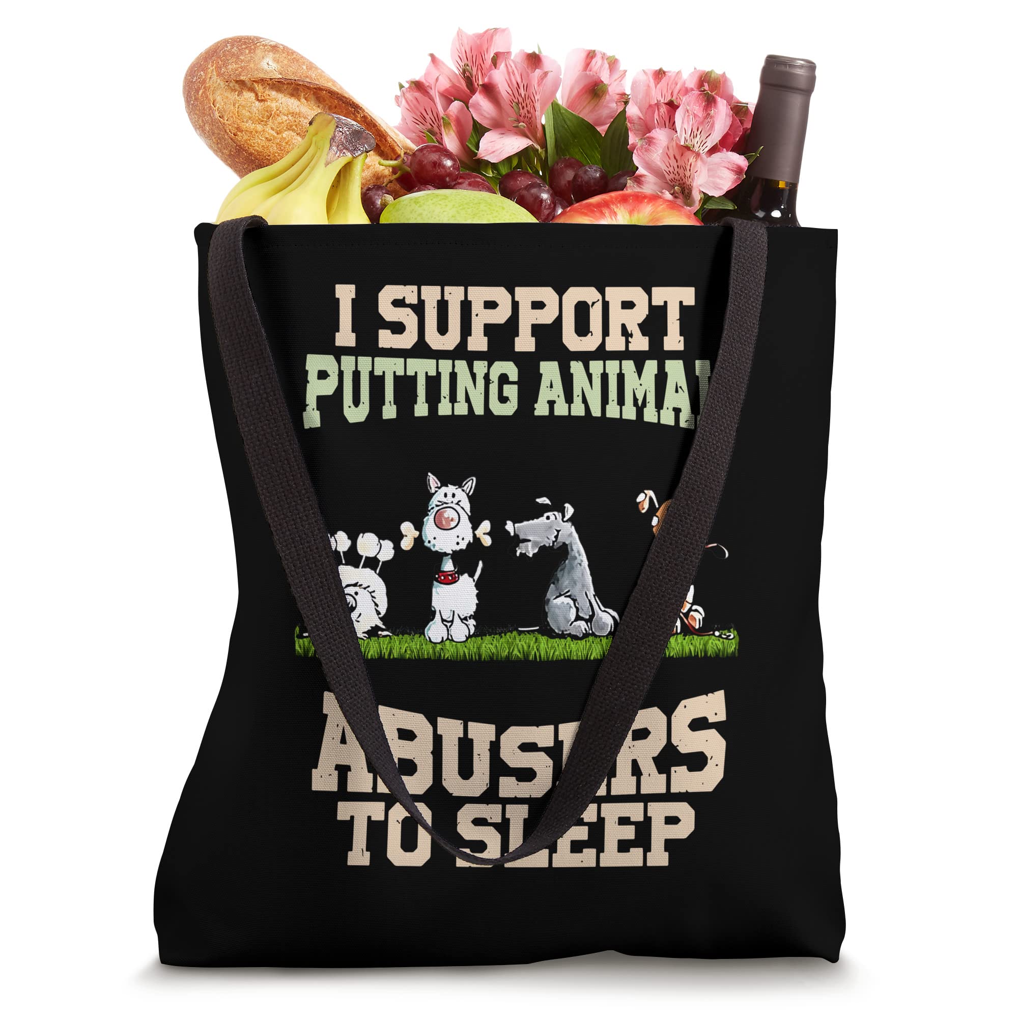 I support putting animal abusers to sleep Tote Bag